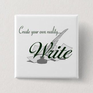 Create your own reality...WRITE 15 Cm Square Badge