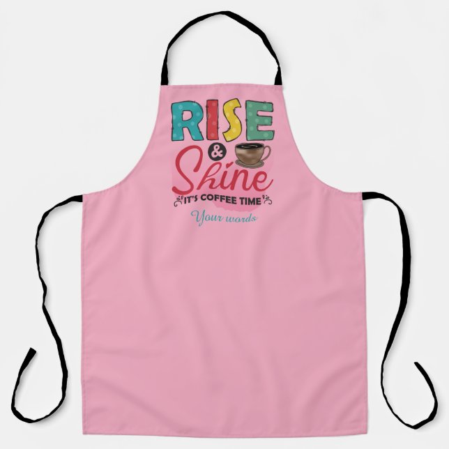 Create Your Own Rise & Shine it's Coffee Time Apron (Front)