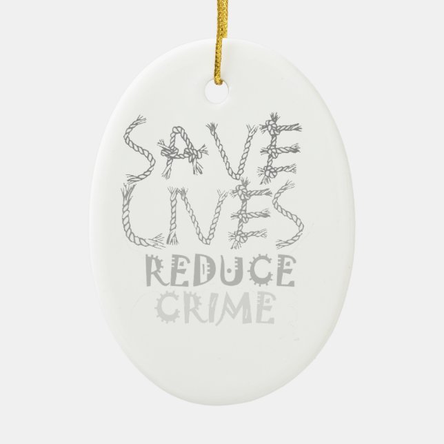 Create your own Save Lives Reduce Crime Ceramic Ornament (Front)