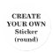 Create Your Own Sticker (round)