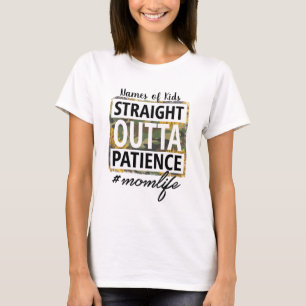 Create Your Own Straight Out of Patience Momlife T-Shirt