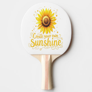 Create Your Own Sunshine - Motivational Sunflower  Ping Pong Paddle