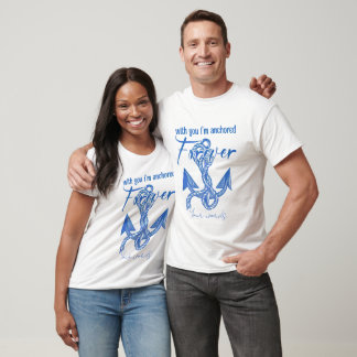 Create Your Own With You I'm Anchored Forever T-Shirt