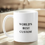 Create Your Own World's Best Coffee Mug<br><div class="desc">This is hilariously funny Worlds Best Custom Mug Create a custom coffee mug with your favourite Name and text. The perfect gift for any birthday, Christmas, celebration or simply because you have to tell your loved one how much you care . Make your own by modifying this template and add...</div>