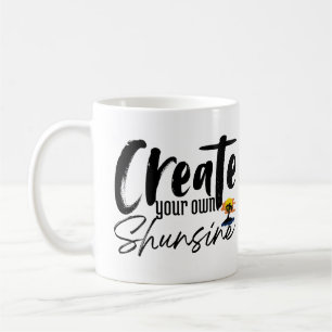 Create Your Shunsine Inspiration motivational Coffee Mug