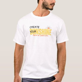 Create your sunshine even on coldest days T-Shirt