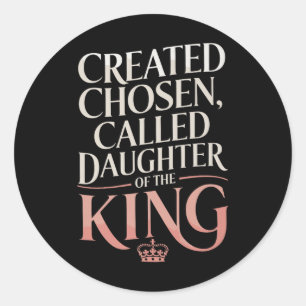 Created Chosen Called Daughter Of The King Premium Classic Round Sticker