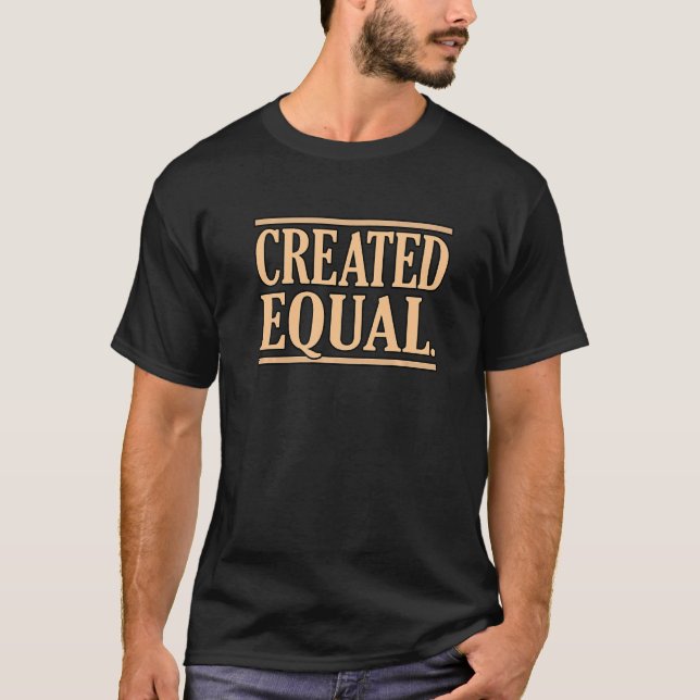 Created Equal Human Rights Equal Men Women Equalit T-Shirt (Front)