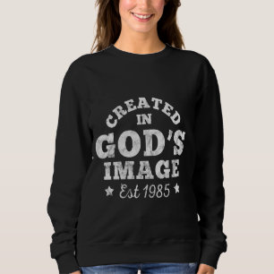 Created in God Image Est 1985 Birthday Christian Sweatshirt