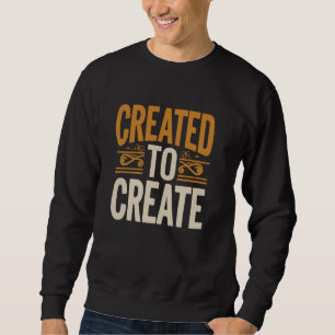 Created To Create Funny Artist Art Teacher Painte Sweatshirt