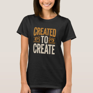 Created To Create Funny Artist Art Teacher Painte T-Shirt