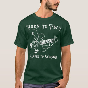 Created to Worship Christian Bass Player Design T-Shirt
