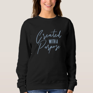 Created With A Purpose Christian Quote Sweatshirt