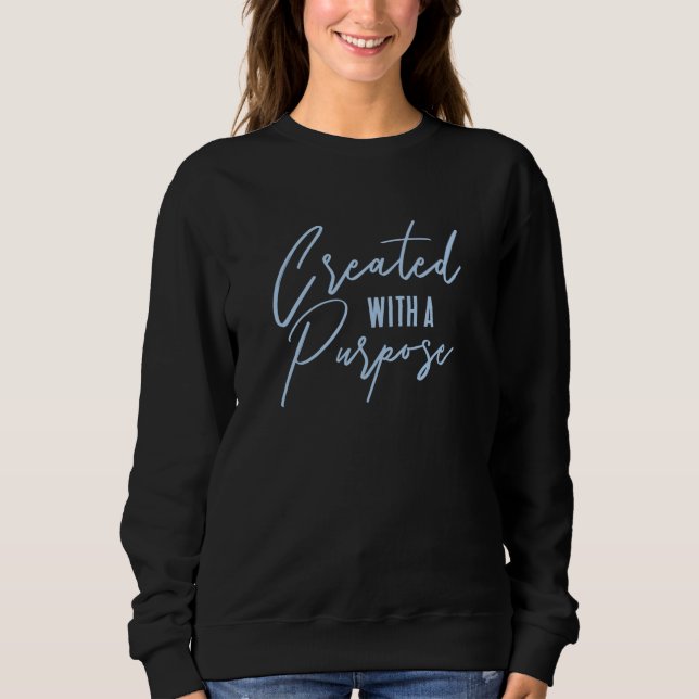 Created With A Purpose Christian Quote Sweatshirt (Front)