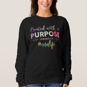 Created With A Purpose Ephesians 2 10 Cna Life Sweatshirt