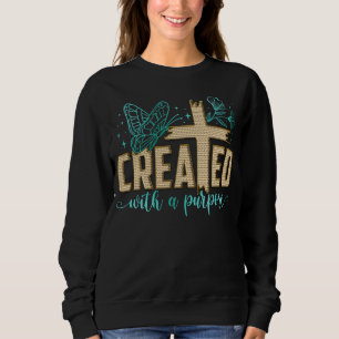 Created with a purpose  sweatshirt