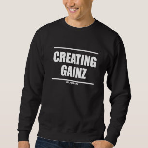 Creating Gainz Gains Bodybuilding Gains Gym Fitnes Sweatshirt