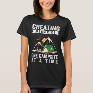 Creating Memories One Campsite At A Time T-Shirt