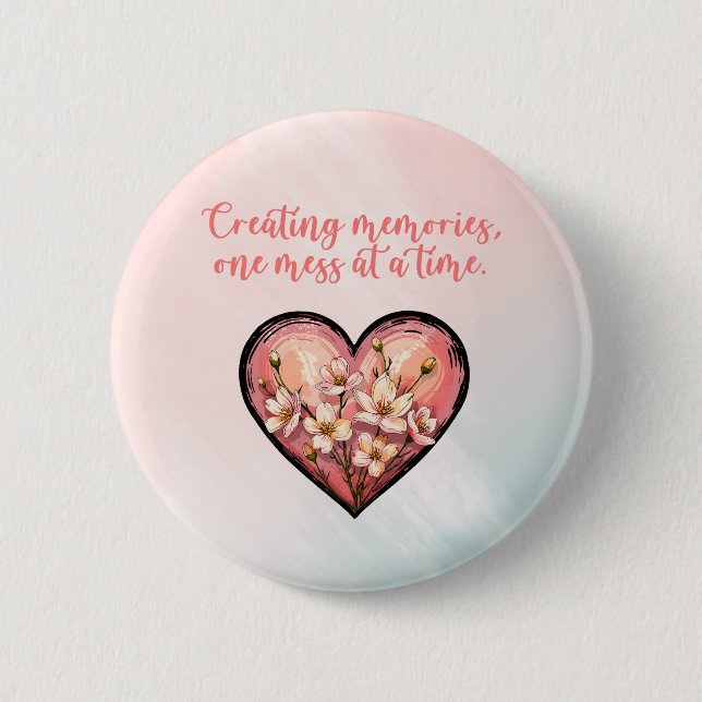 Creating Memories One Mess At A Time Design 6 Cm Round Badge (Front)