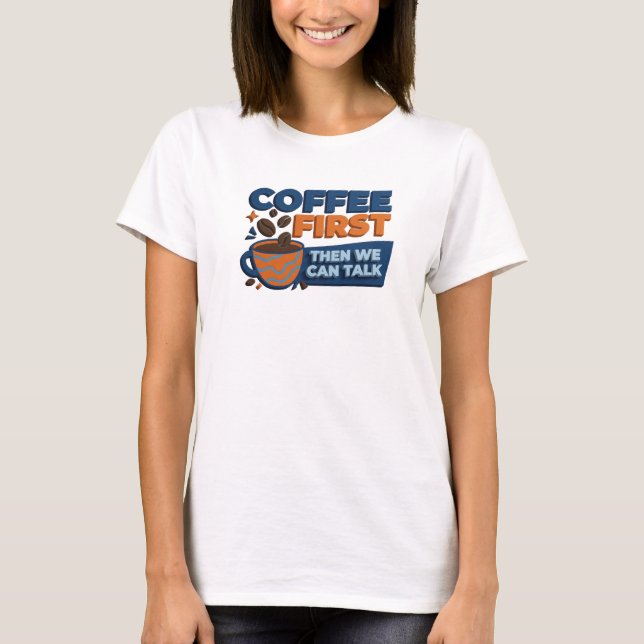 Creative COFFEE FIRST THEN TALK Style Statement T-Shirt (Front)