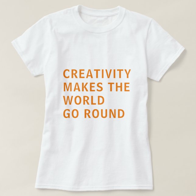 Creative Creativity Slogan Quote Orange Typography T-Shirt (Design Front)