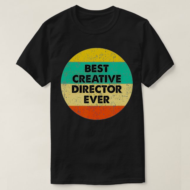 Creative Director   Best Creative Director Ever  T-Shirt (Design Front)
