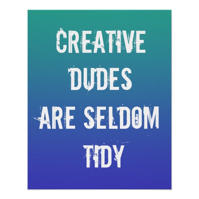 Creative Dudes are Seldom Tidy Poster (Front)