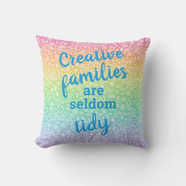 Creative Families are Seldom Tidy Throw Pillow (Front)