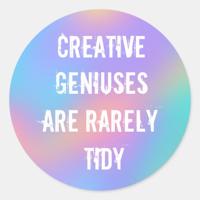 Creative Geniuses are Rarely Tidy Classic Round St Sticker (Front)