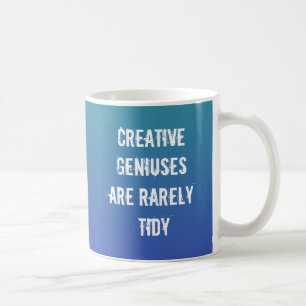 Creative Geniuses are Rarely Tidy Coffee Mug