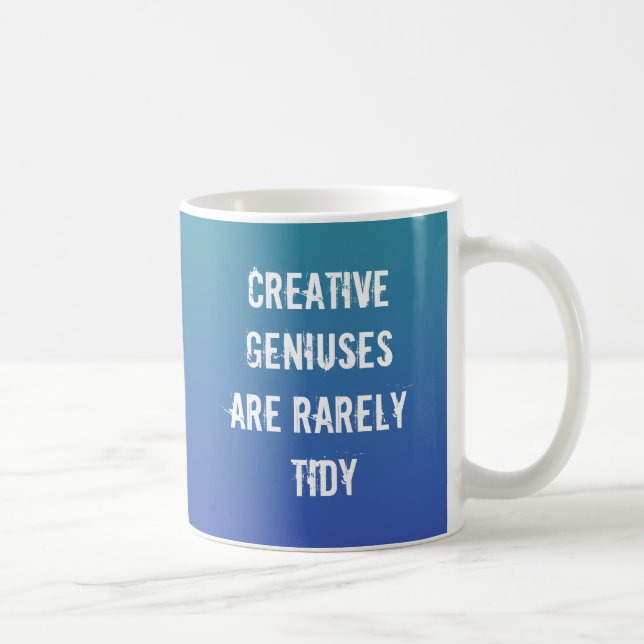Creative Geniuses are Rarely Tidy Coffee Mug (Right)
