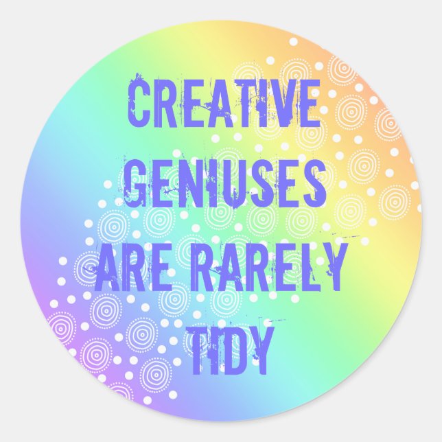 Creative Geniuses are Rarely Tidy Rainbow Sticker (Front)