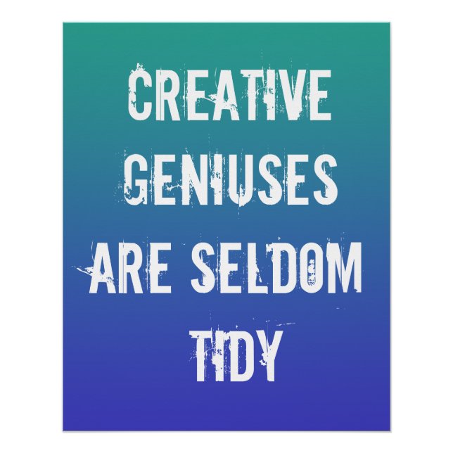 Creative Geniuses are Seldom Tidy Poster (Front)