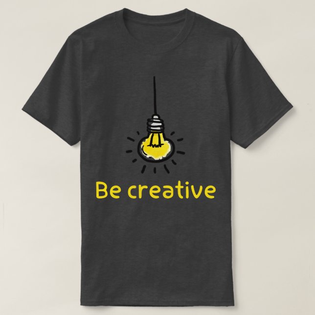 creative lamp idea be creative cool T-Shirt (Design Front)