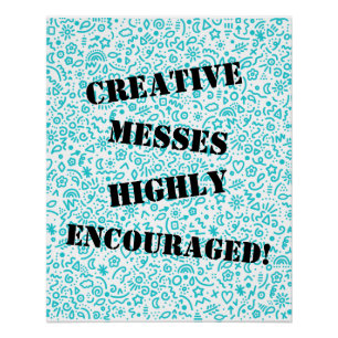 Creative Messes Highly Encouraged! Poster