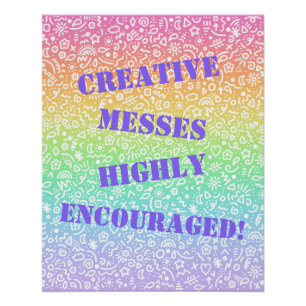 Creative Messes Highly Encouraged! Poster