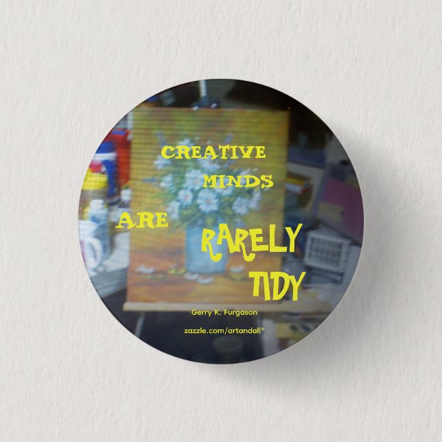 CREATIVE MINDS ARE RARELY TIDY BUTTON (Front)