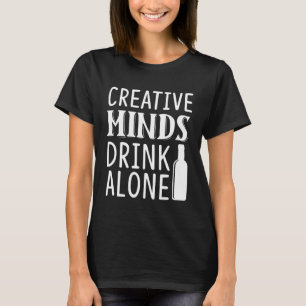 Creative Minds Drink Alone Graphic For Women and T-Shirt