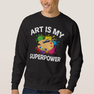 Creative Painter Sketching Art Is My Superpower Ar Sweatshirt