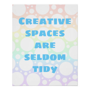 Creative Spaces are Seldom Tidy Poster