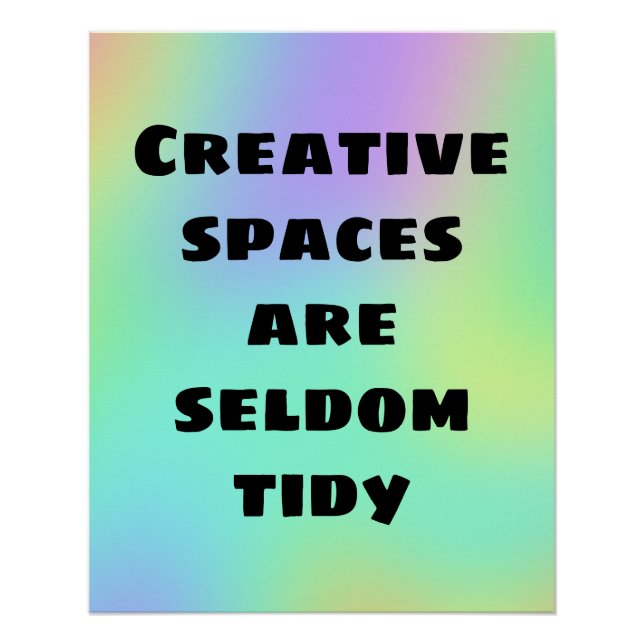 Creative Spaces are Seldom Tidy Poster (Front)