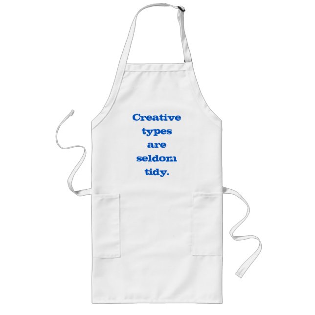 "Creative Types are Seldom Tidy" Apron (Front)