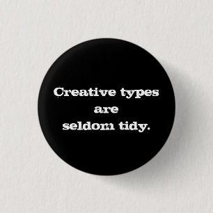 Creative Types are Seldom Tidy Button