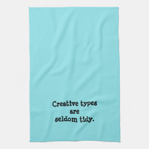 Creative Types are Seldom Tidy Kitchen Towel