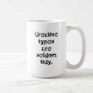 "Creative Types are Seldom Tidy" Messy Type Mug