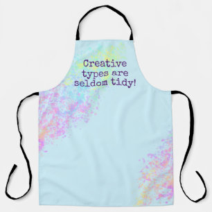 "Creative Types Are Seldom Tidy!" Paint Splatter Apron