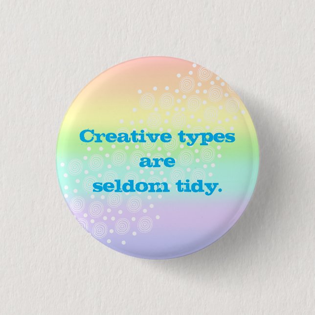 Creative Types are Seldom Tidy Rainbow Button (Front)