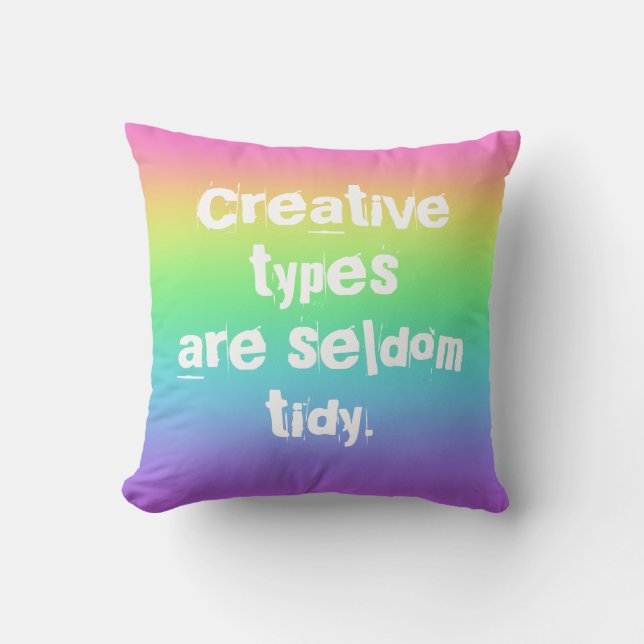 Creative Types are Seldom Tidy Rainbow Pillow (Front)