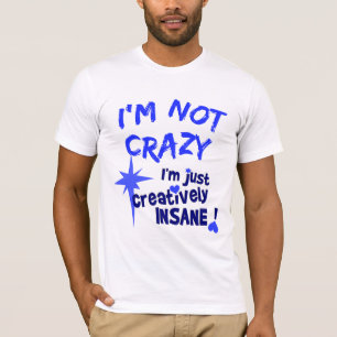 Creatively Insane T-shirt