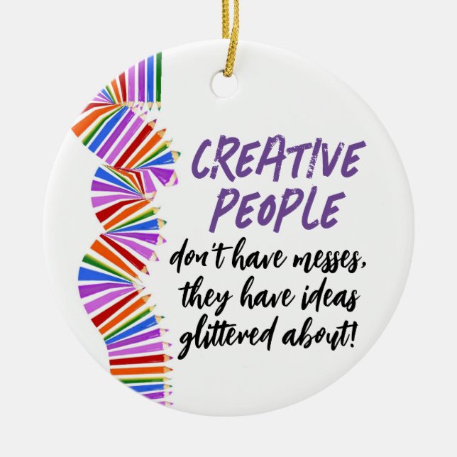 Creatives gift. Funny artist quote Ceramic Ornament (Front)